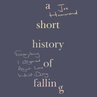 A_Short_History_of_Falling__Everything_I_Observed_About_Love_Whilst_Dying